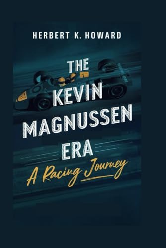 THE KEVIN MAGNUSSEN ERA: A Racing Journey