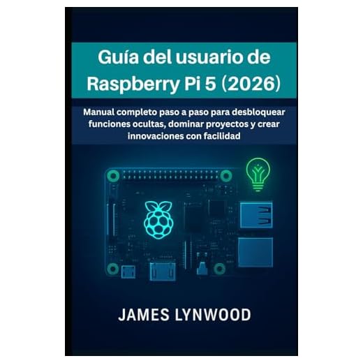Guía del usuario de Raspberry Pi 5 (2026): Manual completo paso a paso para desbloquear funciones ocultas, dominar proyectos y crear innovaciones con facilidad