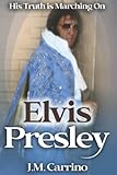  Elvis Presley: His Truth is Marching On