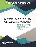  Motor BLDC como gerador síncrono: Testes em bancada utilizando instrumentação virtual (Portuguese Edition)