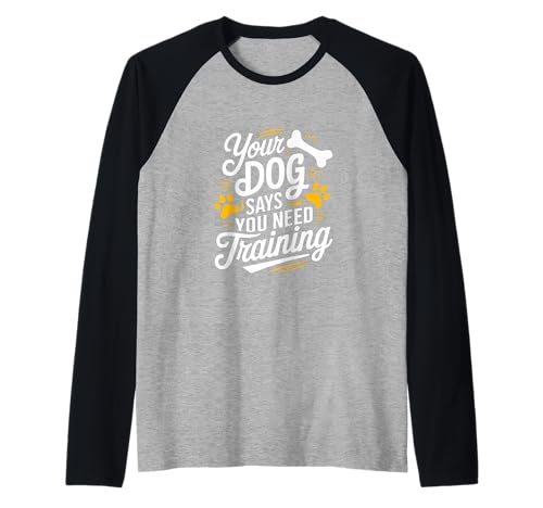 Entraîneur amusant pour chien Votre chien dit que vous avez besoin de dressage Manche Raglan
