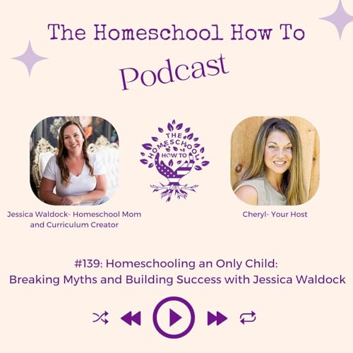 #139: Homeschooling an Only Child: Breaking Myths and Building Success with Jessica Waldock