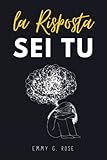 La Risposta Sei Tu: libro di auto-aiuto | crescita personale | lasciare andare...