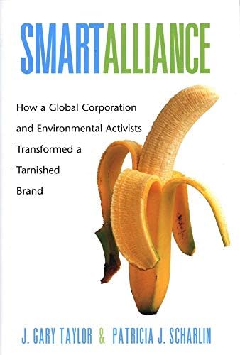 Smart Alliance: How a Global Corporation and Environmental Activists Transformed a Tarnished Brand (Yale Agrarian Studies Series)