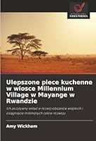 Ulepszone piece kuchenne w wiosce Millennium Village w Mayange w Rwandzie (Polish Edition) 6208929105 Book Cover