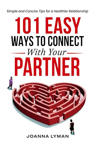 101 Easy Ways to Connect With Your Partner: Simple and Concise Tips for a Healthier Relationship