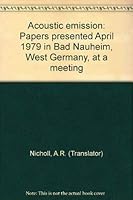 Acoustic emission: Papers presented April 1979 in Bad Nauheim, West Germany, at a meeting 3883550302 Book Cover