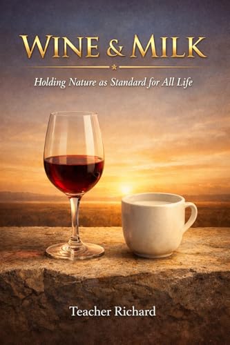WINE AND MILK: Holding Nature as Standard for All Life