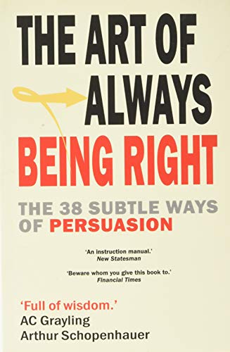The Art Of Always Being Right: The 38 Ways To Win An Argument