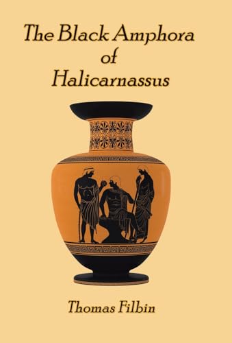 The Black Amphora of Halicarnassus: A novel by Thomas Filbin