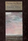 Facing The River: A Nobel Laureate's Later Poems on Time, Imagination, and Human Experience