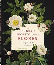 El lenguaje secreto de las flores: Una guía ilustr...: 