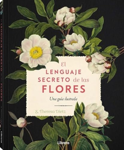 El lenguaje secreto de las flores: Una guía ilustrada.: UNA GUIA ILUSTRADA