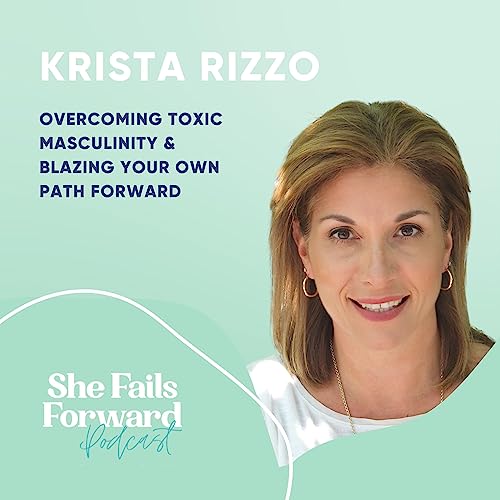 S2 Ep. 7 Overcoming Toxic Masculinity and Blazing Your Own Path Forward
