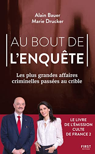 Au bout de l'enquête - Les plus grandes affaires criminelles passées au crible: Les plus grandes affaires criminelles passées au crible