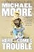 Here Comes Trouble: Stories from My Life