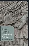 A Short History of the American Civil War (Short Histories)