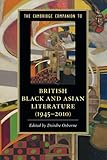 The Cambridge Companion to British Black and Asian Literature (1945–2010) (Cambridge Companions to Literature)
