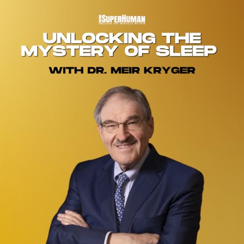 Page de couverture de Unlocking the Mystery of Sleep: A Deep Dive with Dr. Meir Kryger