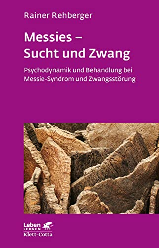 Messies - Sucht und Zwang (Leben lernen, Bd. 206): Psychodynamik und Behandlung bei Messie-Syndrom und Zwangsstörung