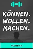  Notizbuch: Können. Wollen. Machen.: Schönes Notizbuch nicht nur für Sportler und Sportlerinnen, sondern auch für alle die Freude an Sport, Bewegung und Gesundheit haben.