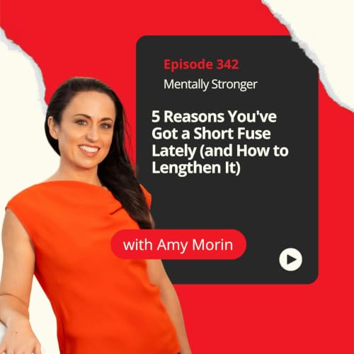 342 &mdash; 5 Reasons You've Got a Short Fuse Lately (and How to Lengthen It)