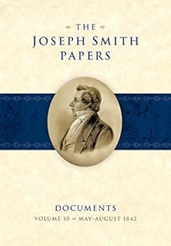 The Joseph Smith Papers Documents, Volume 10: May-August 1842