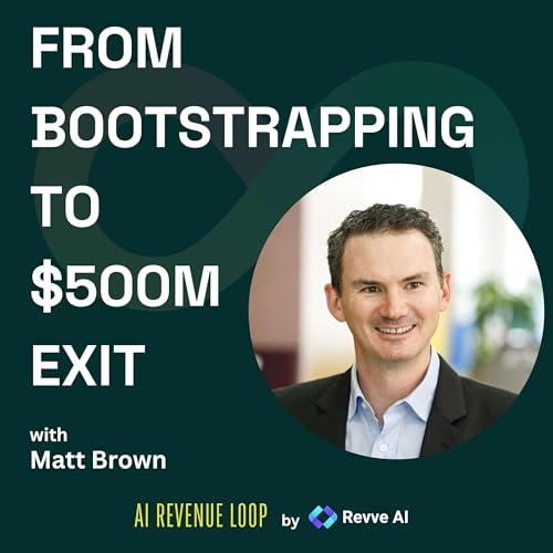 From Bootstrapping to $500M exit: Matt Brown on Engineering Profitable Growth with AI cover art