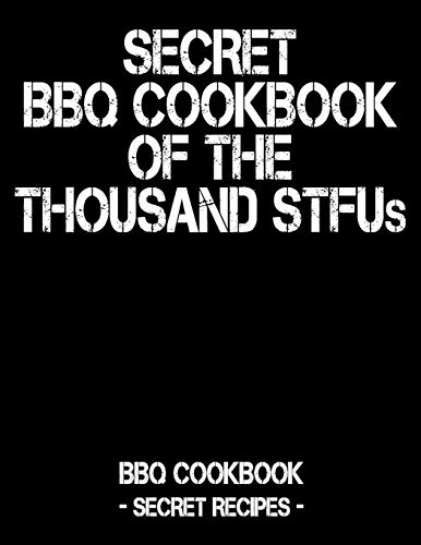 Secret BBQ Cookbook of the Thousand Stfus: BBQ Cookbook - Secret Recipes for Men