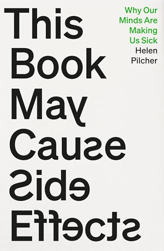 This Book May Cause Side Effects: Why Our Minds Are Making Us Sick