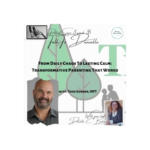 From Daily Chaos To Lasting Calm: Transformative Parenting That Works with Todd Sarner