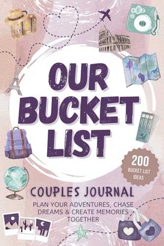 Our Bucket List Couples Journal: Plan Your Adventures, Chase Drea...