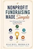 Nonprofit Fundraising Made Simple: Grant Writing and Donor Tools To Help Nonprofits Raise More Money