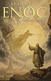 El Libro del Enoc Completo - Edici&Atilde;&sup3;n Ilustrada: El Libro Ap&Atilde;&sup3;crifo Que Profetiza El Final de Los Tiempos: La Ca&Atilde;&shy;da de Los &Atilde;ngeles, Los Gigantes Nefilim ... Edici&Atilde;&sup3;n Original En Espa&Atilde;&plusmn;ol