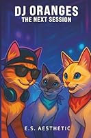 DJ ORANGES - The Next Session: How One Cat Found His Groove and Mastered the Crowd B0FXTJC6KV Book Cover