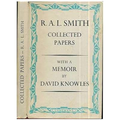 Collected papers by R. A. L. Smith, fellow of Trinity College, Cambridge. / With a memoir by David Knowles, fellow of Peterhouse ; and a foreword by the Master of Trinity. With a portrait