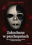 Zakochane w psychopatach: Jak się uwolnić od niszczącego związku i odzyskać równowagę - Sandra L Brown 