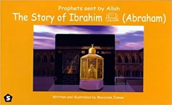 The Story of Ibrahim: Abraham - Book #5 of the Prophets Sent By Allah