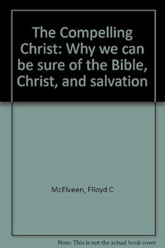 Paperback The Compelling Christ: Why we can be sure of the Bible, Christ, and salvation Book
