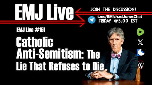 EMJ Live 151: Catholic Anti-Semitism: The Lie That Refuses to Die
