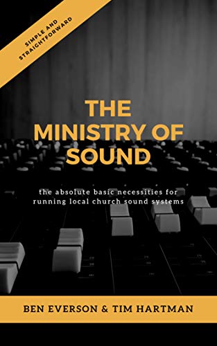 The Ministry of Sound: The Absolute Basic Necessities for Running Local Church Sound Systems (English Edition)