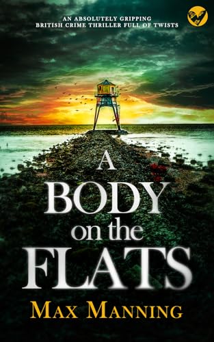 A BODY ON THE FLATS an absolutely gripping British crime thriller full of twists (Kane and Granger Thrillers Book 1)