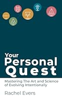 Your Personal Quest: Mastering the Art and Science of Evolving Intentionally 1908770554 Book Cover