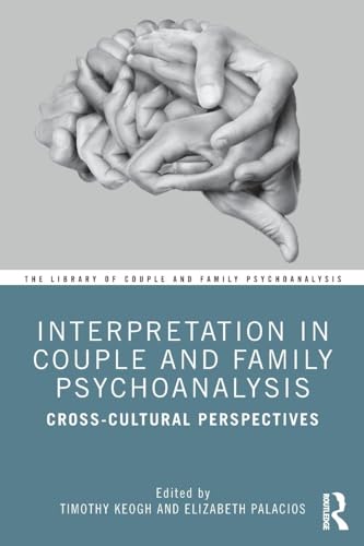 Interpretation in Couple and Family Psychoanalysis: Cross-Cultural Perspectives (The Library of Couple and Family Psychoanalysis)