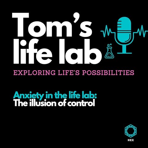 Episode 63 Anxiety in the life lab: The illusion of control