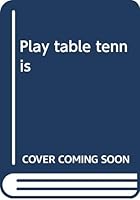 Play table tennis B0007AUV98 Book Cover