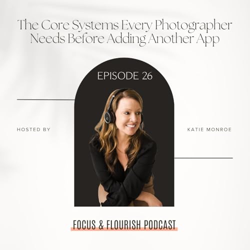 Ep. 26: The Core Systems Every Photographer Needs Before Adding Another App