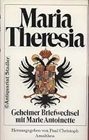 Maria Theresia: Geheimer Briefwechsel mit Marie Antoinette 3850021246 Book Cover
