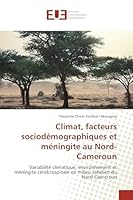 Climat, facteurs sociodémographiques et méningite au Nord-Cameroun: Variabilité climatique, environnement et méningite cérébrospinale en milieu sahélien du Nord Cameroun 3841678564 Book Cover