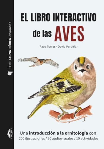 EL LIBRO INTERACTIVO DE LAS AVES - Serie Fauna Ibérica - Volumen 1: Una introducción a la ornitología con 200 ilustraciones / 20 audiovisuales / 10 actividades